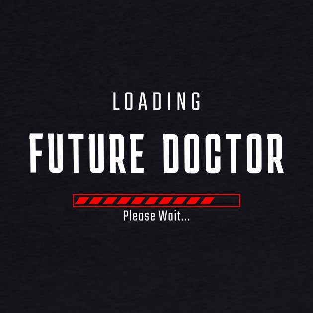 FUTURE DOCTOR LOADING by Inkredible Tees